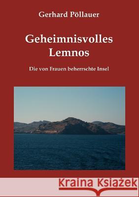 Geheimnisvolles Lemnos: Die von Frauen beherrschte Insel Pöllauer, Gerhard 9783902096777 P Llauer - książka