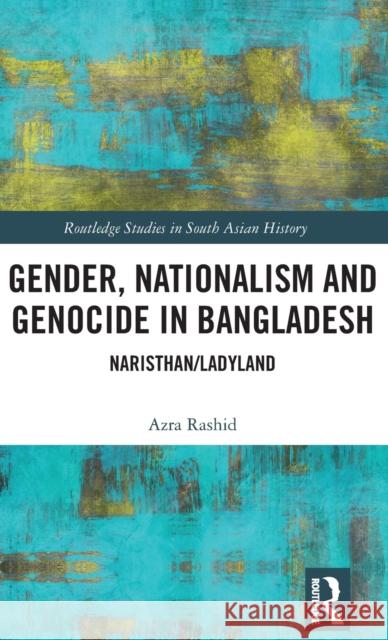Gender, Nationalism, and Genocide in Bangladesh: Naristhan/Ladyland Azra Rashid 9781138346444 Routledge - książka