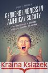 Genderblindness in American Society: The Rhetoric of a System of Social Control of Women Lucy J. Miller 9781498567947 Lexington Books