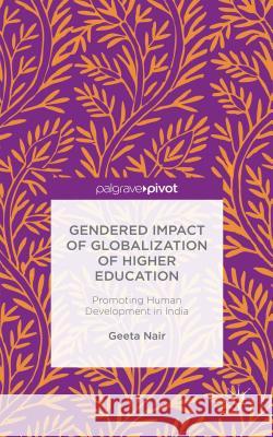 Gendered Impact of Globalization of Higher Education: Promoting Human Development in India Nair, Geeta 9781137513632 Palgrave Pivot - książka