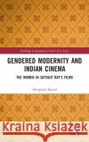 Gendered Modernity and Indian Cinema: The Women in Satyajit Ray's Films Devapriya Sanyal 9781032048468 Routledge