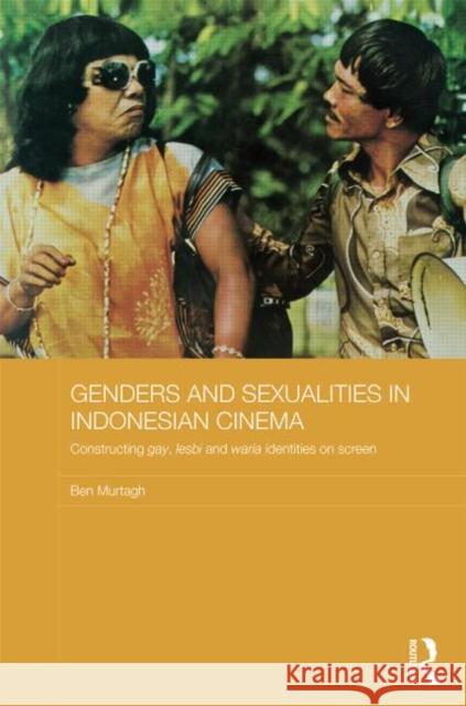 Genders and Sexualities in Indonesian Cinema: Constructing Gay, Lesbi and Waria Identities on Screen Murtagh, Ben 9780415536318 Routledge - książka