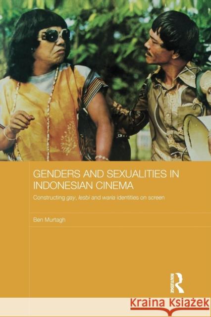 Genders and Sexualities in Indonesian Cinema: Constructing Gay, Lesbi and Waria Identities on Screen Ben Murtagh 9781138652231 Routledge - książka