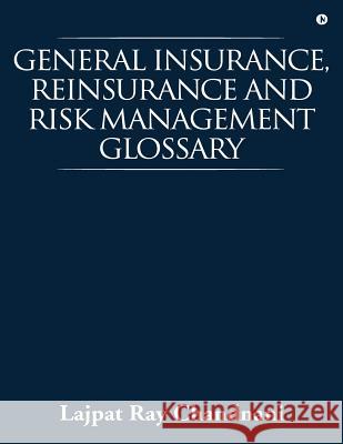 General Insurance, Reinsurance and Risk Management Glossary Lajpat Ray Chandnani 9781946556950 Notion Press, Inc. - książka
