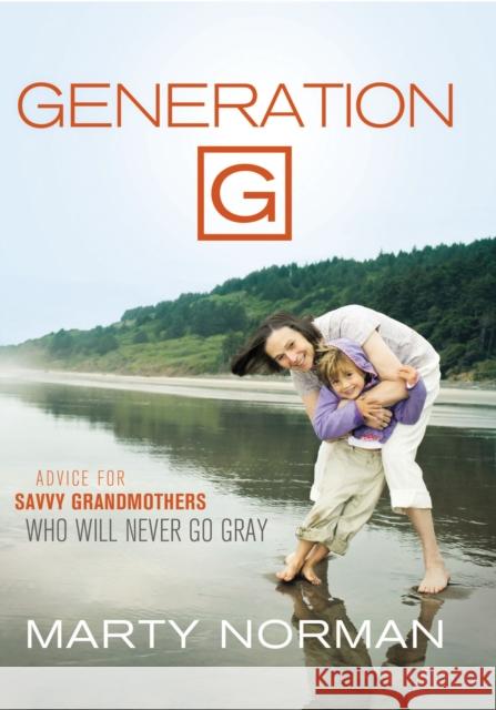 Generation G: Advice for Savvy Grandmothers Who Will Never Go Gray Marty Norman 9780785228127 Thomas Nelson Publishers - książka
