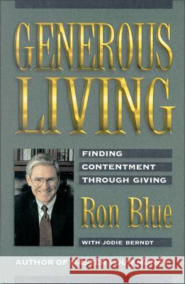 Generous Living: Finding Contentment Through Giving Ron Blue Jodie Berndt 9780310210900 Zondervan Publishing Company - książka
