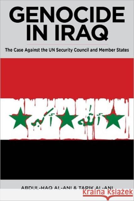 Genocide in Iraq: The Case Against the UN Security Council and Member States Abdul Haq Al Ani 9780985335304  - książka
