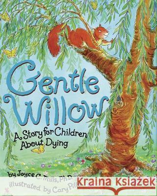 Gentle Willow: A Story for Children about Dying Joyce C. Mills Cary Pillo 9781591470717 Magination Press - książka