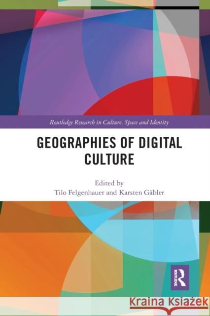 Geographies of Digital Culture Tilo Felgenhauer Karsten Gabler 9780367885380 Routledge - książka