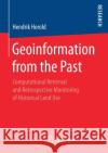 Geoinformation from the Past: Computational Retrieval and Retrospective Monitoring of Historical Land Use Herold, Hendrik 9783658205690 Springer Spektrum