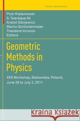 Geometric Methods in Physics: XXX Workshop, Bialowieża, Poland, June 26 to July 2, 2011 Kielanowski, Piotr 9783034807845 Birkhauser - książka