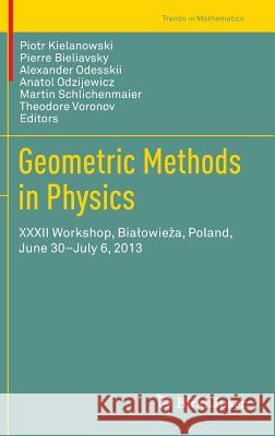 Geometric Methods in Physics: XXXII Workshop, Bialowieża, Poland, June 30-July 6, 2013 Kielanowski, Piotr 9783319062471 Birkhauser - książka