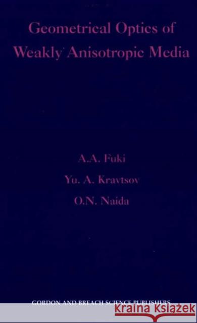Geometrical Optics of Weakly Anisotropic Media A. A. Fuki A. Kravtsovyu N. O. Naida 9789056990367 CRC - książka