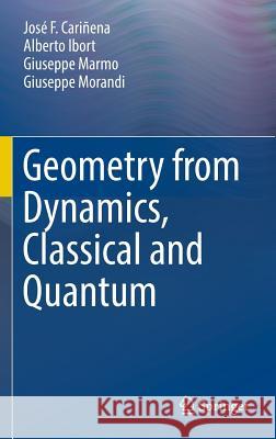 Geometry from Dynamics, Classical and Quantum Jose F. Carinena Alberto Ibort Giuseppe Marmo 9789401792196 Springer - książka