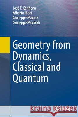 Geometry from Dynamics, Classical and Quantum Jose F. Carinena Alberto Ibort Giuseppe Marmo 9789402401547 Springer - książka