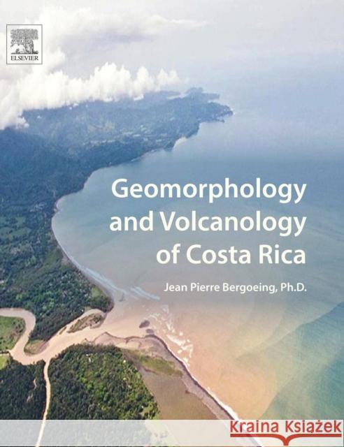 Geomorphology and Volcanology of Costa Rica Jean Pierre Bergoeing 9780128120675 Elsevier - książka
