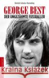 George Best : Der ungezähmte Fußballer Schulze-Marmeling, Dietrich 9783730701720 Die Werkstatt