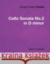 George Frideric Handel - Cello Sonata No.2 in D minor - A Score for the Cello George Frideric Handel 9781447441311 Read Books
