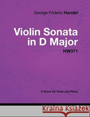 George Frideric Handel - Violin Sonata in D Major - HW371 - A Score for Violin and Piano George Frideric Handel 9781447441397 Read Books - książka
