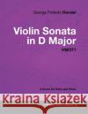 George Frideric Handel - Violin Sonata in D Major - HW371 - A Score for Violin and Piano George Frideric Handel 9781447441397 Read Books