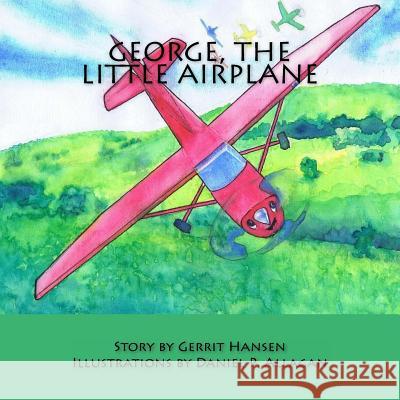 George, the Little Airplane Gerrit Hansen Daniel P. Allagan 9781507882092 Createspace - książka