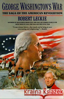 George Washington's War: The Saga of the American Revolution Robert Leckie 9780060922153 Harper Perennial - książka
