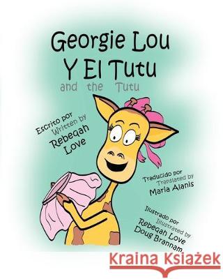 Georgie Lou Y El Tutu: Georgie Lou and the Tutu Douglas Brannam Maria Alanis Rebeqah Love 9781940426150 Love Ink LLC - książka