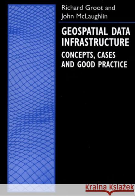 Geospatial Data Infrastructure: Concepts, Cases, and Good Practice Groot, Richard 9780198233817 Oxford University Press, USA - książka