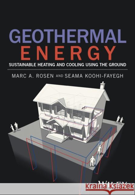 Geothermal Energy: Sustainable Heating and Cooling Using the Ground Rosen, Marc A. 9781119180982 John Wiley & Sons - książka