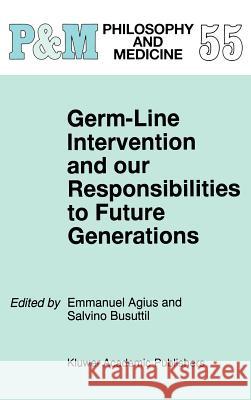 Germ-Line Intervention and Our Responsibilities to Future Generations Emmanuel Agius Salvino Busuttil Katsuhiko Yazaki 9780792348283 Kluwer Academic Publishers - książka