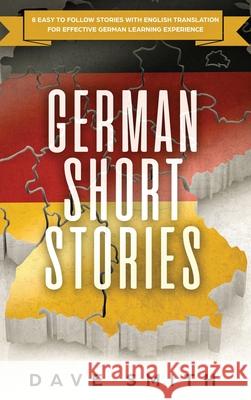 German Short Stories: 8 Easy to Follow Stories with English Translation For Effective German Learning Experience Dave Smith   9781951404192 Guy Saloniki - książka