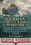German Surface Raider Warfare: the Ships and Operations of the German Imperial Navy During the First World War, 1914-18 Humphrey, John 9781782826248 Leonaur Ltd