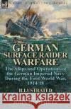 German Surface Raider Warfare: the Ships and Operations of the German Imperial Navy During the First World War, 1914-18 Humphrey, John 9781782826255 Leonaur Ltd