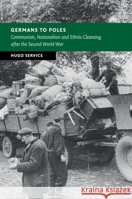 Germans to Poles: Communism, Nationalism and Ethnic Cleansing After the Second World War Service, Hugo 9781107595484 Cambridge University Press - książka