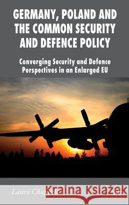 Germany, Poland and the Common Security and Defence Policy: Converging Security and Defence Perspectives in an Enlarged EU Chappell, L. 9780230292017 Palgrave MacMillan - książka