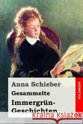Gesammelte Immergrün-Geschichten Schieber, Anna 9781543244809 Createspace Independent Publishing Platform - książka