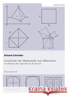 Geschichte der Mathematik zum Mitrechnen: Von Babylon über Adam Ries in die Neuzeit Schröder, Roland 9783668572010 Grin Publishing - książka