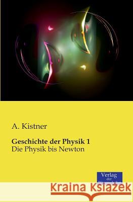 Geschichte der Physik 1: Die Physik bis Newton A Kistner 9783957000552 Vero Verlag - książka