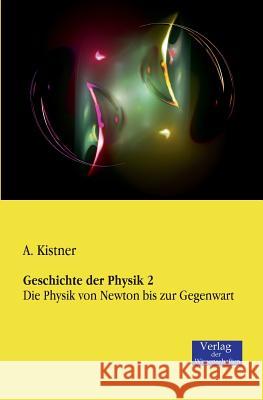 Geschichte der Physik 2: Die Physik von Newton bis zur Gegenwart A Kistner 9783957001238 Vero Verlag - książka
