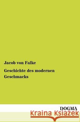 Geschichte des modernen Geschmacks Von Falke, Jacob 9783955071370 Dogma - książka