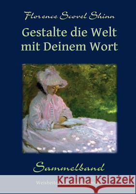 Gestalte die Welt mit Deinem Wort: Sammelband (3 in 1) Shinn, Florence Scovel 9783743128637 Books on Demand - książka