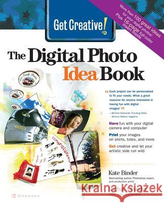 Get Creative!: The Digital Photo Idea Book Binder, Kate 9780072227215 McGraw-Hill/Osborne Media - książka