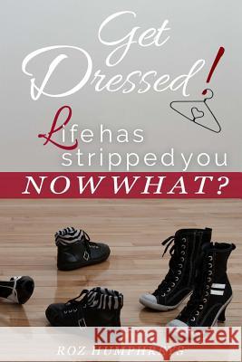 Get Dressed!: Life has stripped you...NOW WHAT? Humphreys, Roz 9780692527993 Crown Me Publications - książka