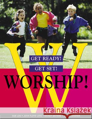Get Ready! Get Set! Worship! Sue Lou, Jean Floyd Love, Mickey Meyers, Sylvia Washer 9780664500061 Westminster/John Knox Press,U.S. - książka