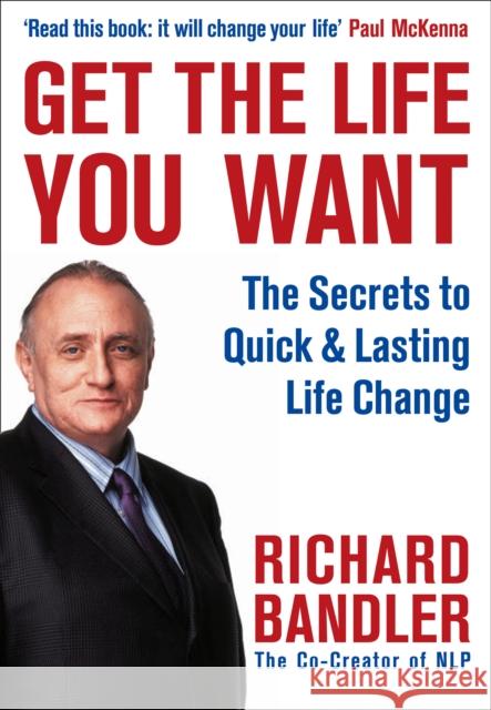 Get the Life You Want Richard Bandler 9780007292516 HarperCollins Publishers - książka