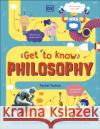Get To Know: Philosophy: A Fun, Visual Guide to the Key Questions and Big Ideas Rachel Poulton 9780241519615 Dorling Kindersley Ltd