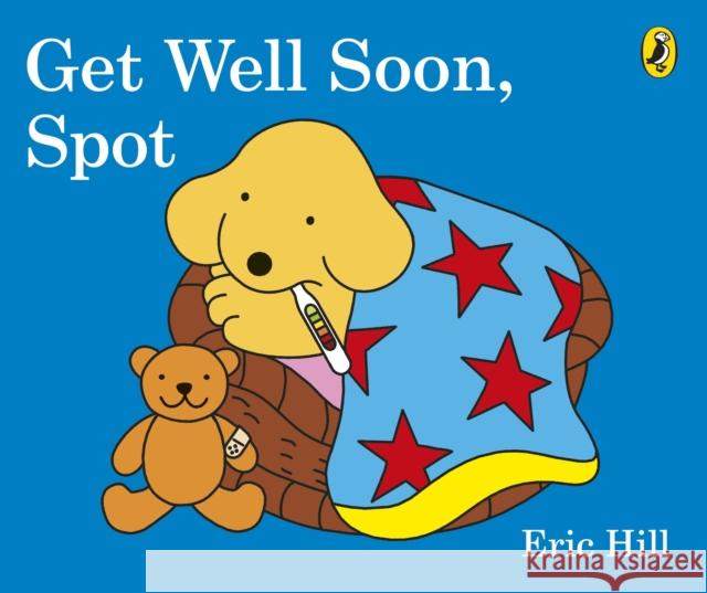 Get Well Soon, Spot Eric Hill 9780141373140 Penguin Random House Children's UK - książka
