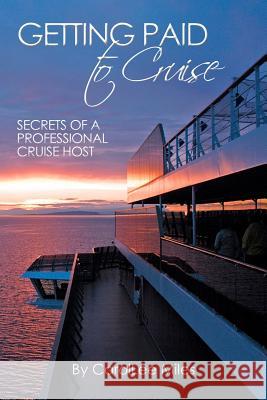 Getting Paid to Cruise: Secrets of a Professional Cruise Host Carollee Miles 9781453644157 Createspace - książka