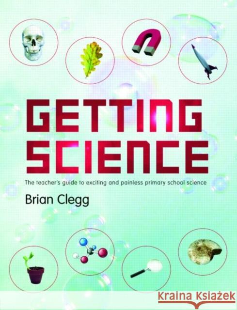 Getting Science: The Teacher's Guide to Exciting and Painless Primary School Science Clegg, Brian 9780415421997 Routledge - książka