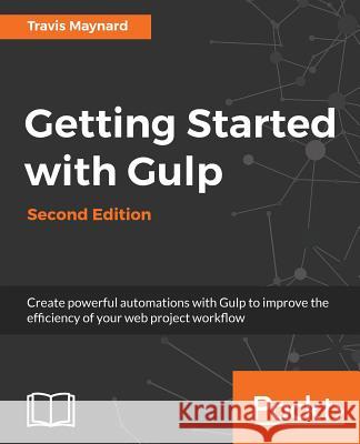 Getting Started with Gulp: Second Edition Travis Maynard 9781787283732 Packt Publishing - książka